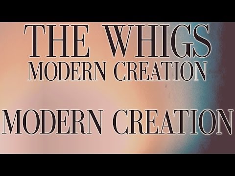 The Whigs - Modern Creation [Audio Stream]
