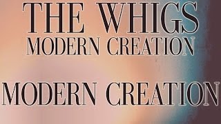 The Whigs - Modern Creation [Audio Stream]