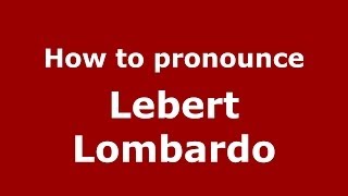 How to pronounce Lebert Lombardo
