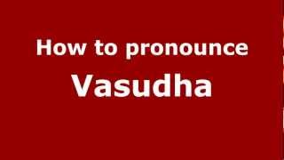 How to pronounce Vasudha