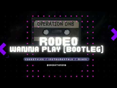 OPERATION DNB - RODEO - WANNA PLAY (BOOTLEG) (INSTRUMENTAL)