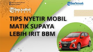 Tips Nyetir Mobil Matik Supaya Lebih Irit BBM, Jadi Hemat Konsumsi Bahan Bakar