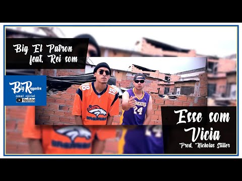 Big El Patron feat. Rei Som - Esse Som Vicia (prod. Nicholas Stiller) [Video-Cipe Oficial]
