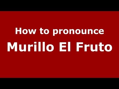How to pronounce Murillo El Fruto (Spanish/Spain) - PronounceNames.com