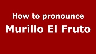 How to pronounce Murillo El Fruto