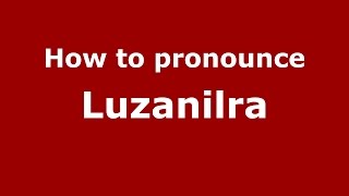 How to pronounce Luzanilra