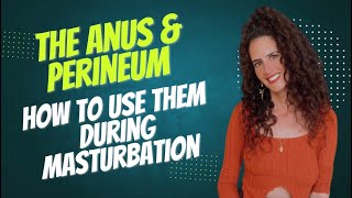 The Anus and Perineum - How to Use Them During Masturbation