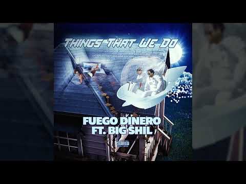 FUEGO DINERO FT BIG SHIL -THE THINGS THAT WE DO