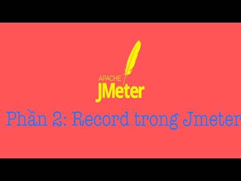 Phần 2: Hướng dẫn record Web, lấy API trên APP với Jmeter