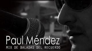 PAUL MENDEZ - MIX DE BALADAS DEL RECUERDO