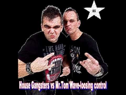 House Gangsters vs Mr.Tom Wave-loosing control  (original mix)