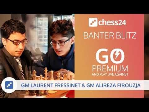 Banter Blitz with GMs Laurent Fressinet and Alireza Firouzja - May 29, 2019
