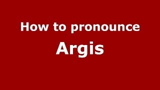 How to pronounce Argis