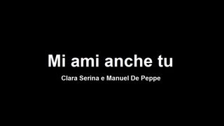 Clara Serina e Manuel De Peppe - Mi ami anche tu