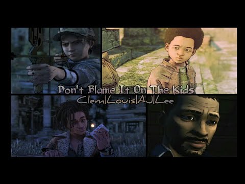 Clem/Louis/AJ/Lee || Don't Blame It On The Kids