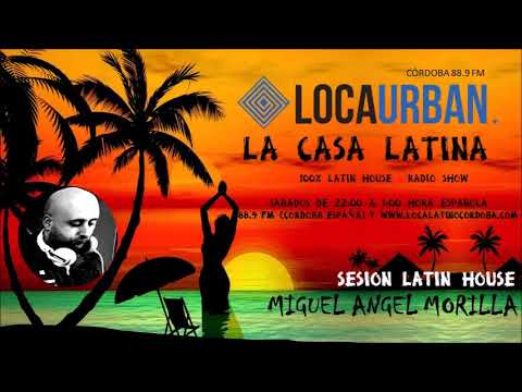 SESSION LATIN HOUSE - LA CASA LATINA - LOCA URBAN CÓRDOBA 88.9 FM