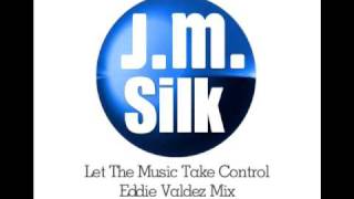 JM Silk - Let The Music Take Control (Eddie Valdez Mix)