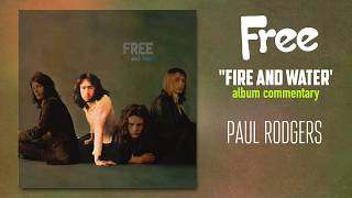 Free - Fire and Water Album Commentary - Paul Rodgers