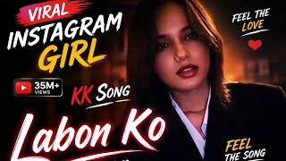 Labon Ko (Girl Version) ❤️ | KK Classic Reimagined | Emotional Female Cover | 4K
