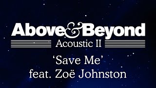 Video thumbnail of "Above & Beyond - 'Save Me' feat. Zoë Johnston (Acoustic II)"