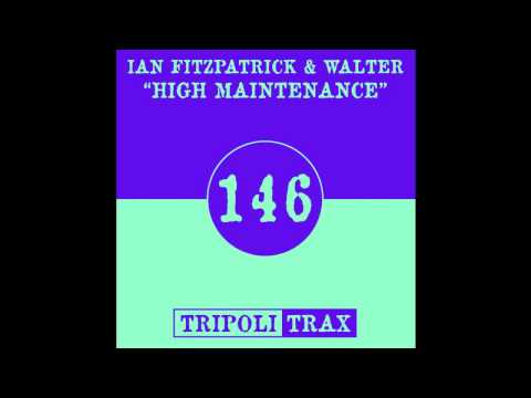 Ian Fitzpatrick & Walter - High Maintenance (Tripoli Trax)