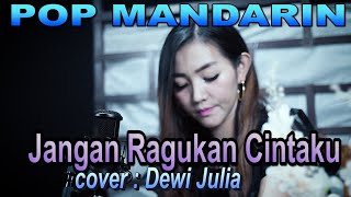Download lagu pop mandarin - jangan ragukan cintaku - cover ; Dewi Julia mp3 Download lagu pop mandarin - jangan ragukan cintaku - cover ; Dewi Julia mp3