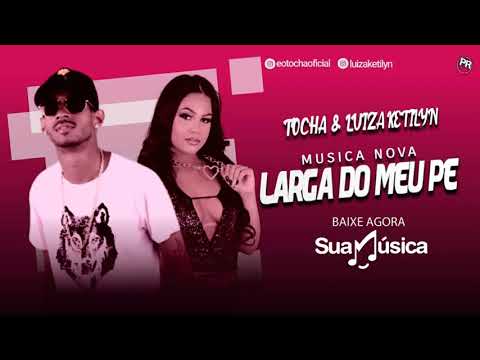 MC-TOCHA-E-LUIZA-KETILYN-LARGA-DO-MEU-PÉ-(-MÚSICA-NOVA-)