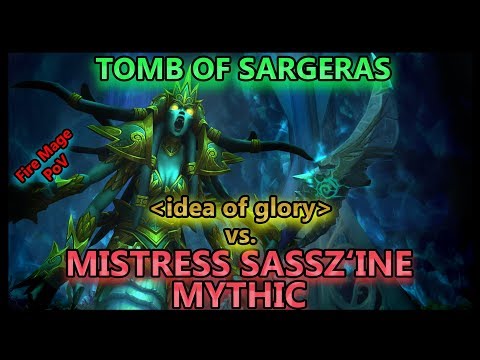 idea of glory vs. Mistress Sassz'ine Mythic - Tomb of Sargeras // Fire Mage PoV