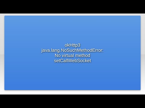 Okhttp3 Java Lang Nosuchmethoderror No Virtual Method Setcallwebsocket