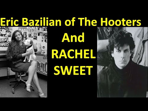 Rachel Sweet - Eric Bazilian of The Hooters talks about working with Rachel Sweet