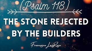 Psalm 118 - The Stone Rejected By The Builders - Francesca LaRosa (Official Lyric Video)