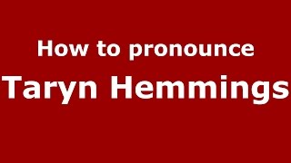 How to pronounce Taryn Hemmings
