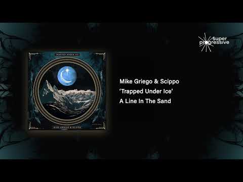 PREMIERE: Mike Griego & Scippo - Trapped Under Ice (Original Mix) - A Line In The Sand 005