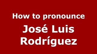 How to pronounce José Luis Rodríguez