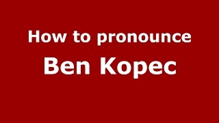 How to pronounce Ben Kopec