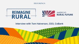 America’s Rural Future: Interview with Tom Halverson, CEO, CoBank