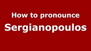 How to pronounce Sergianopoulos