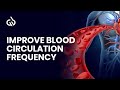 Blood Circulation Frequency: Improve Blood Circulation in Whole Body