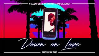 Yellow Claw - Down On Love ft. Moksi &amp; Yade Lauren [Phenleau Flip]