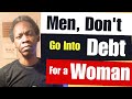 Men Don T Go Into Debt For A Woman