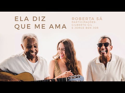 Roberta Sá - Ela diz que me ama - participações: Gilberto Gil e Jorge Ben Jor