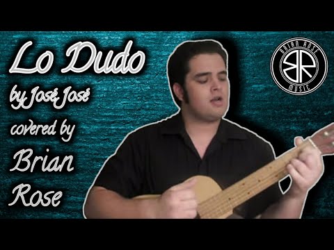 Lo Dudo by José José (covered by Brian Rose)
