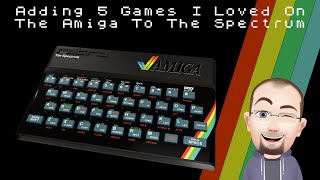 Adding 5 Games I Loved On The Amiga To The Spectrum