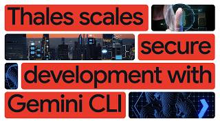New Way Now: How Thales is rapidly increasing development velocity with Gemini Code Assist