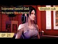 Eng Sub Supreme Sword God 21 Full Episode Highlights