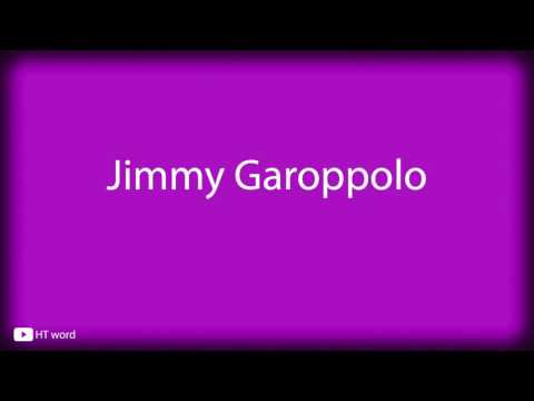 How to pronounce Jimmy Garoppolo