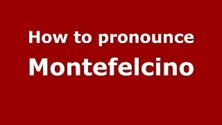 How to pronounce Montefelcino