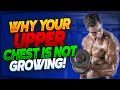 Why Your Upper Chest Is Not Growing!
