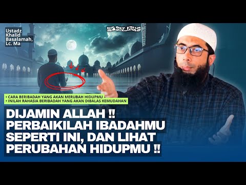 3 Rahasia Beribadah yang Merubah Hidupmu | Ustadz Khalid Basalamah
