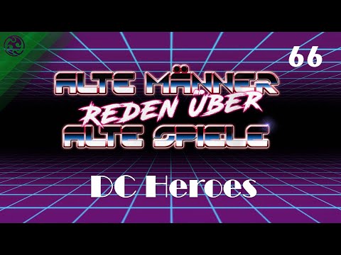 Alte Männer reden über alte Spiele - Folge 66: DC Heroes